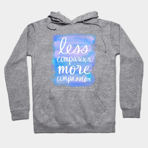 Less Comparison, More Compassion Hoodie by Strong with Purpose